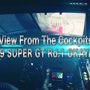 バトル&アクシデント オンボード集 2019 AUTOBACS SUPER GT Rd.1 Okayama