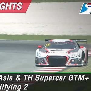 Highlights GT Asia & TH Supercar GTM+ / GTM Qualifying 2 : Sepang International Circuit Malaysia