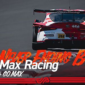 [The Never Ending Battle] #244 Max Racing / Dedicated to GO  MAX